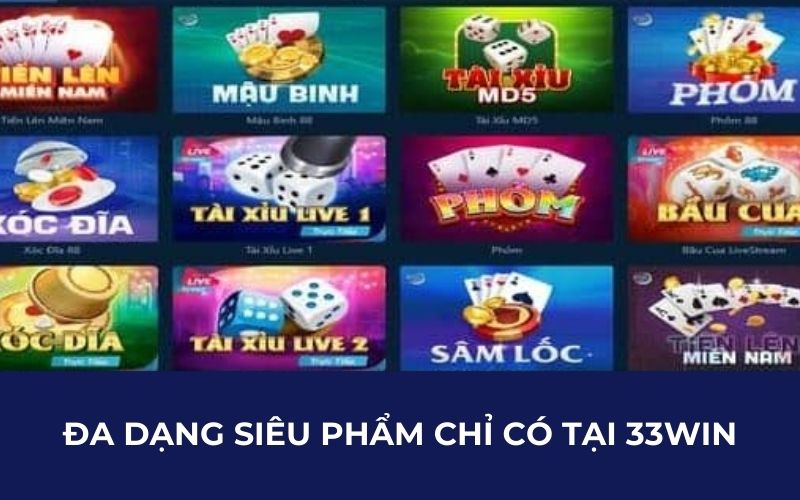 Đa dạng siêu phẩm chỉ có tại 33WIN
