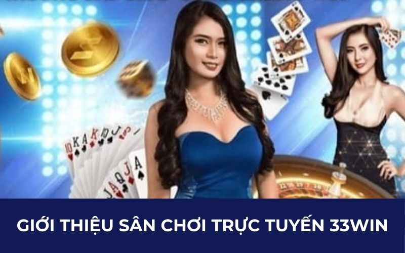 Giới Thiệu 33WIN Và Tổng Hợp Siêu Phẩm Game Trực Tuyến Hot 2024