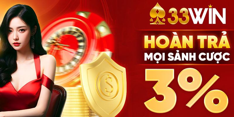 Hoàn tiền không giới hạn - Thua không lo, có 33WIN hỗ trợ
