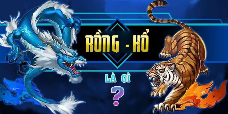 Game rồng hổ dễ chơi, dễ thắng 
